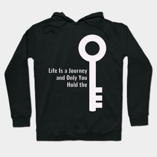 Life Is a Journey  and Only You  Hold the key Hoodie